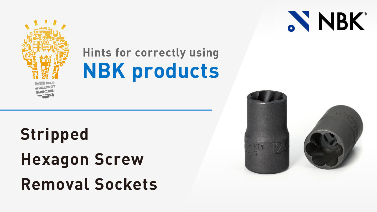 Hints for correctly using NBK products: Stripped Hex Head Screws/Bolts Removal Sockets